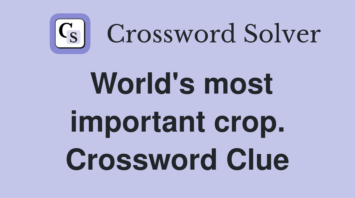 World's most important crop. Crossword Clue