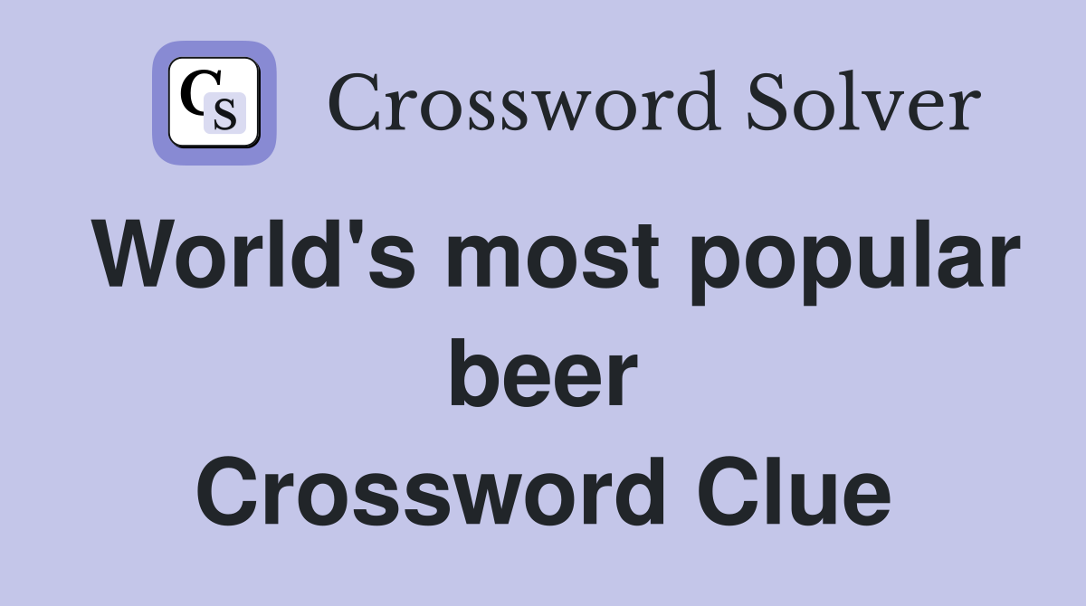 World's most popular beer Crossword Clue