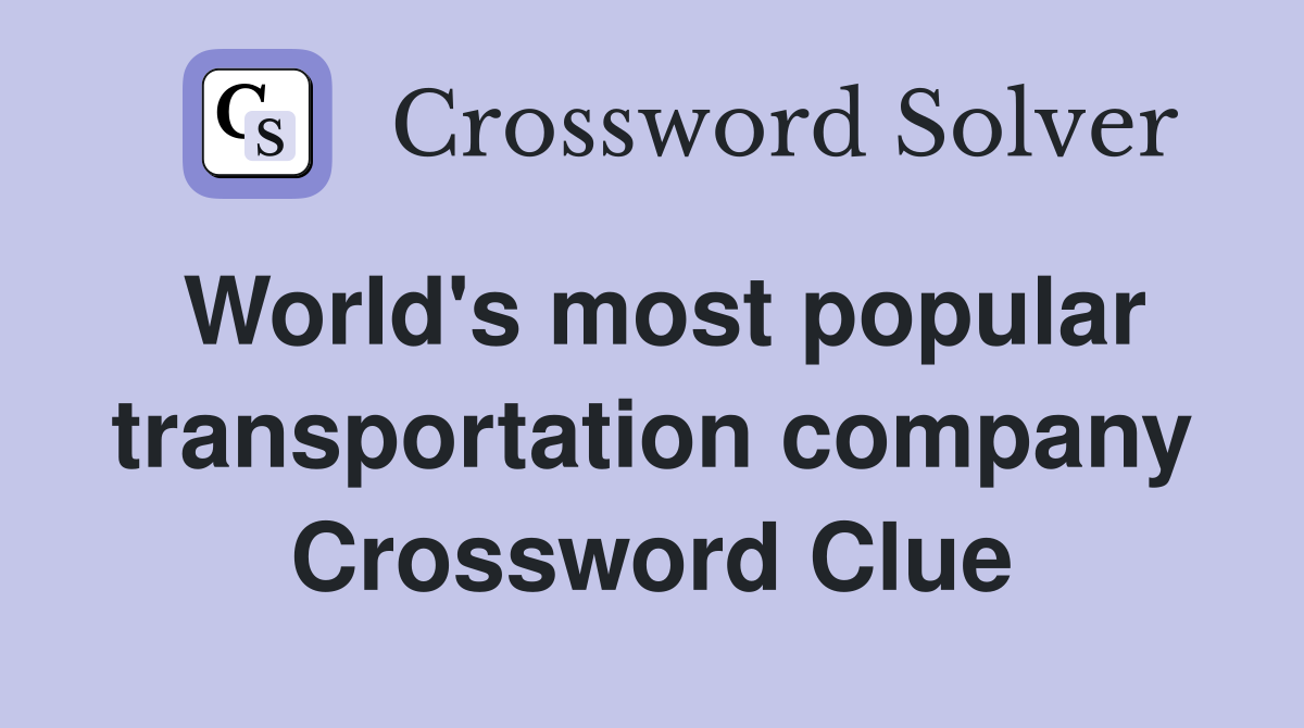 World's most popular transportation company Crossword Clue