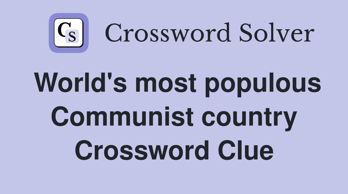 World's most populous Communist country Crossword Clue