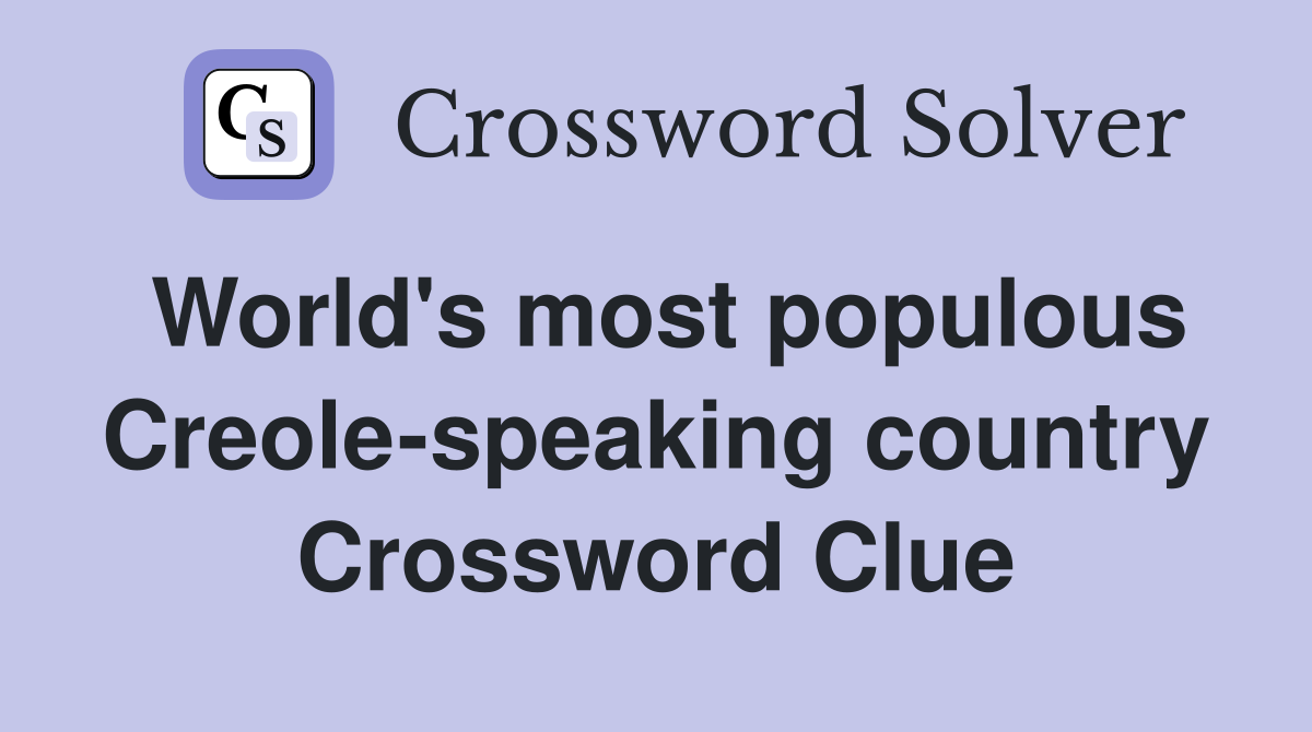 World's most populous Creole-speaking country Crossword Clue