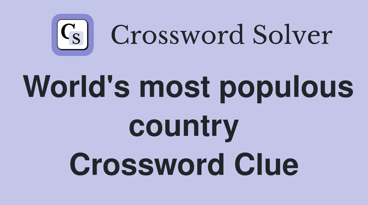 World's most populous country Crossword Clue