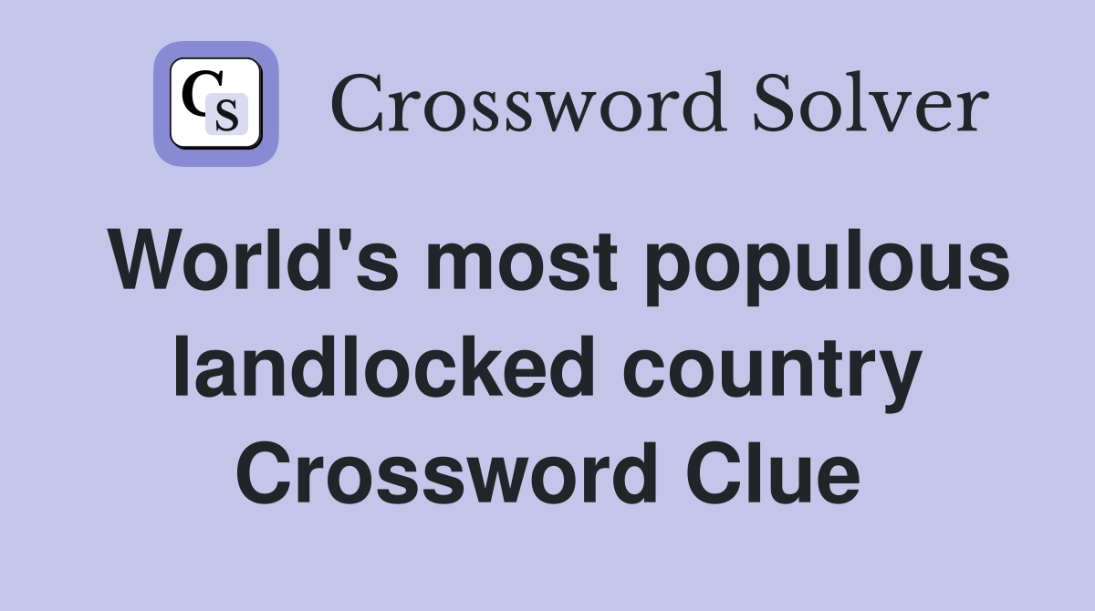 World's most populous landlocked country Crossword Clue
