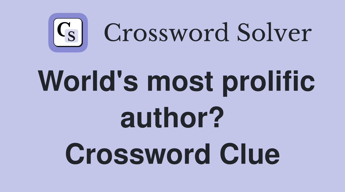 World's most prolific author? Crossword Clue