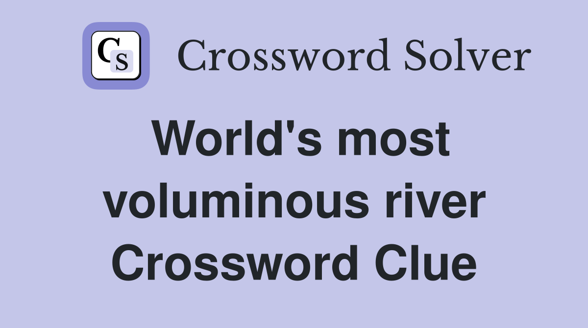 World's most voluminous river Crossword Clue