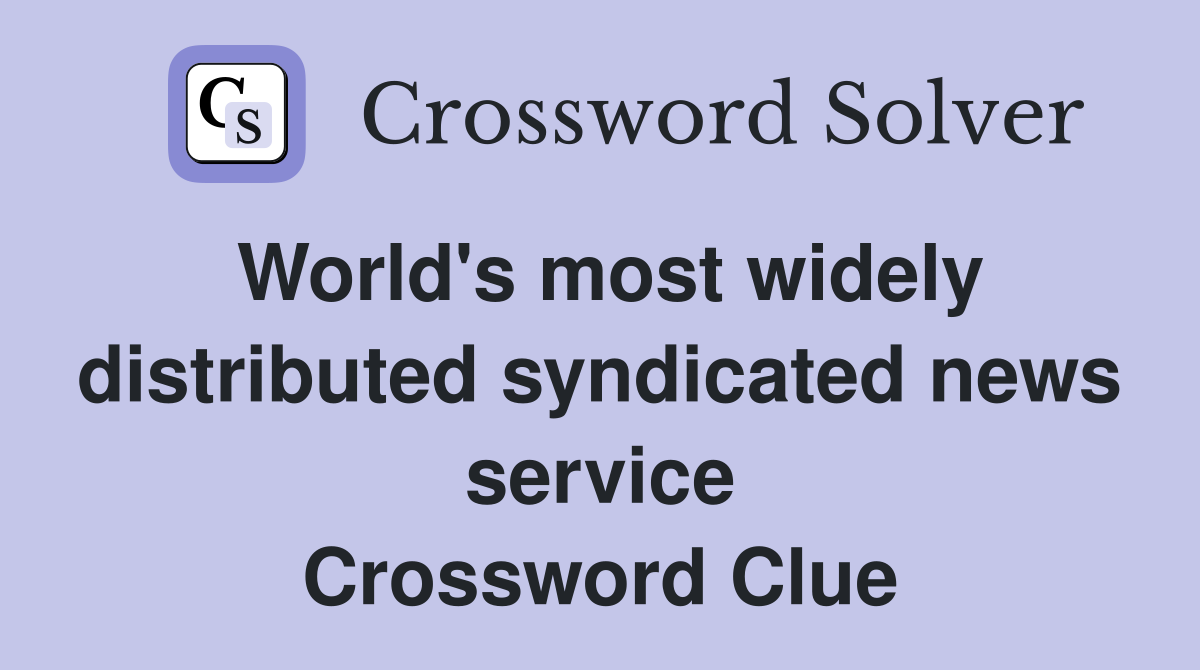 World's most widely distributed syndicated news service Crossword Clue
