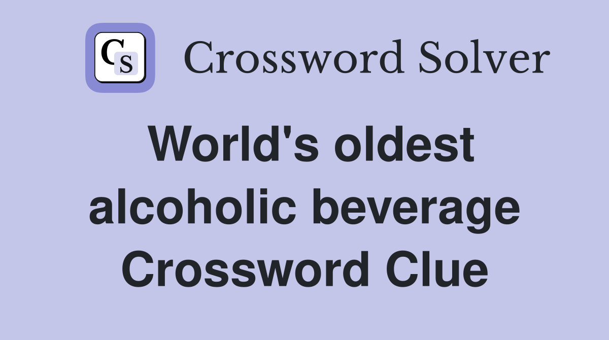 World's oldest alcoholic beverage Crossword Clue