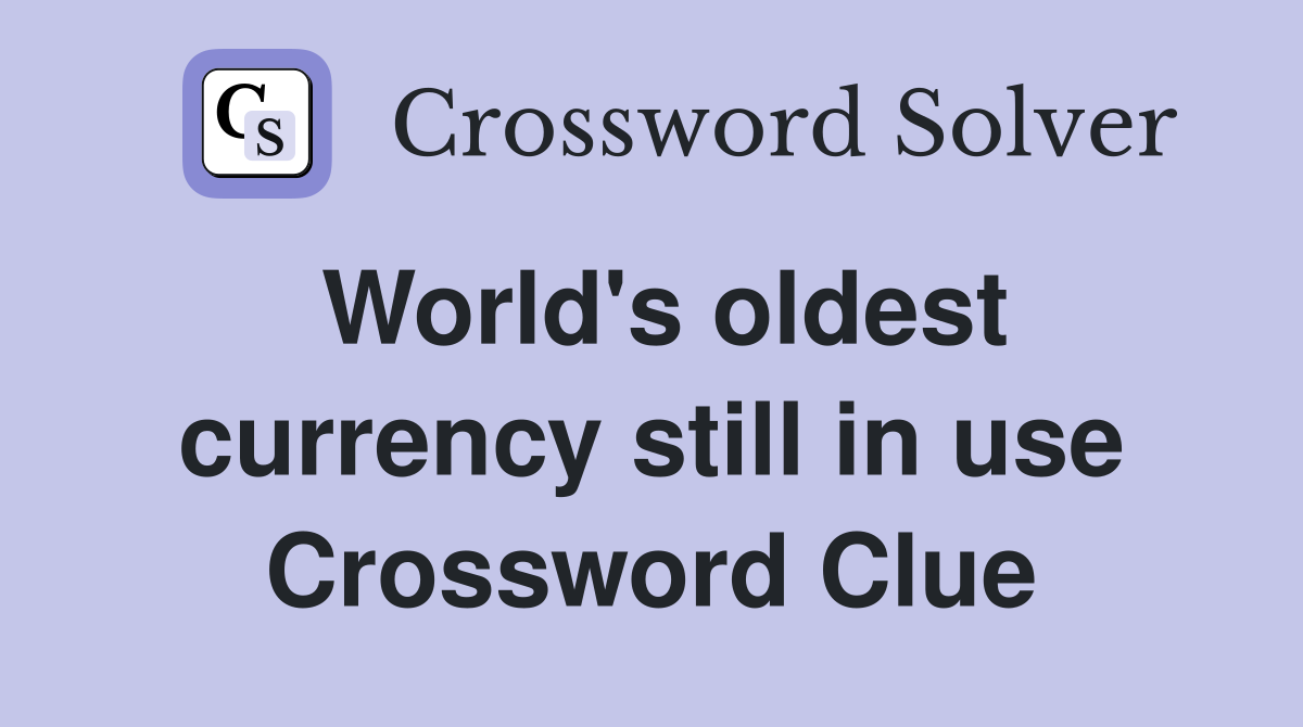 World's oldest currency still in use Crossword Clue