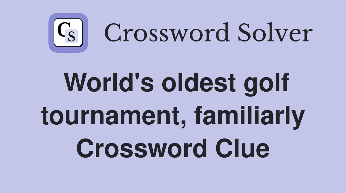 World's oldest golf tournament, familiarly Crossword Clue