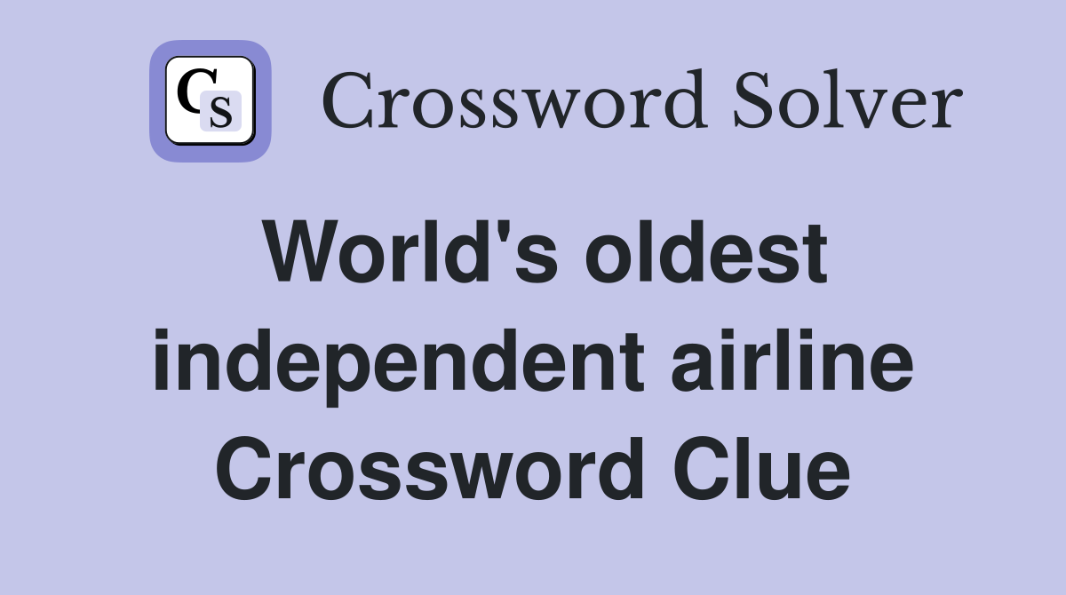 World's oldest independent airline Crossword Clue