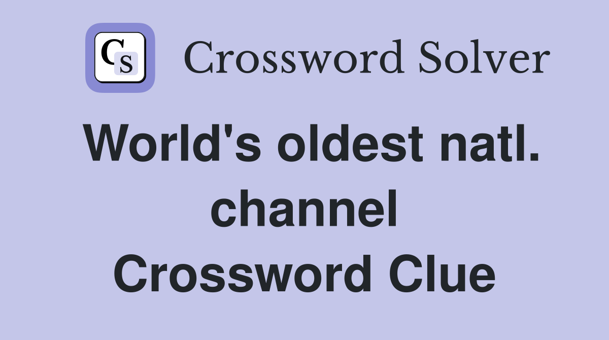 World's oldest natl. channel Crossword Clue