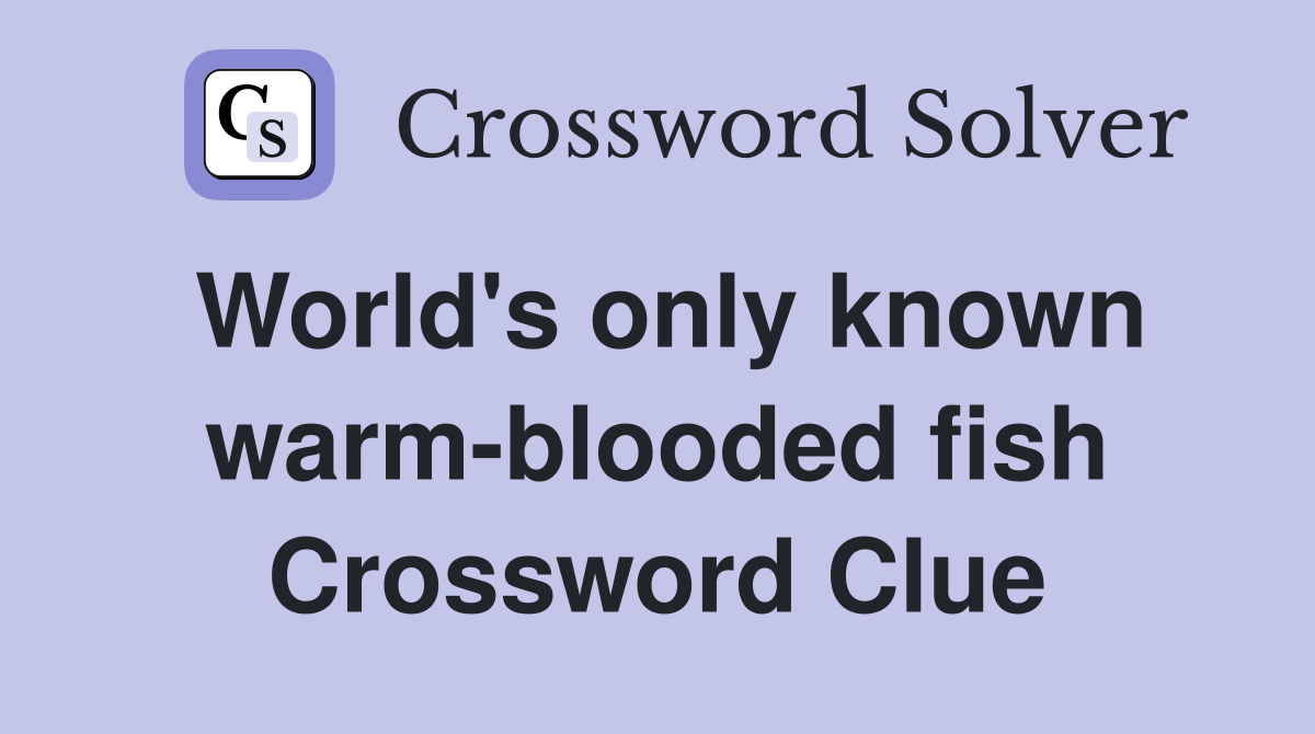 World's only known warm-blooded fish Crossword Clue