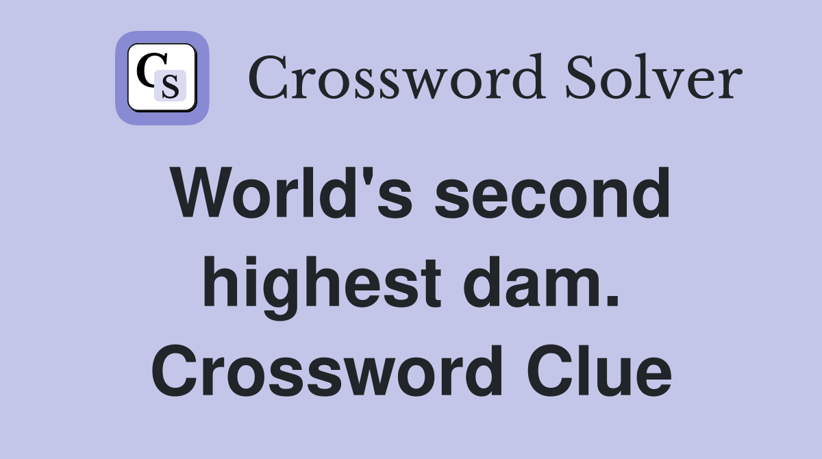 World's second highest dam. Crossword Clue