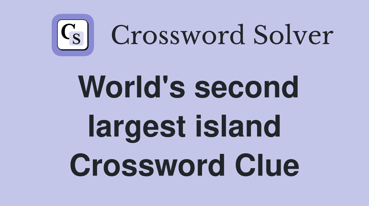 World's second largest island Crossword Clue