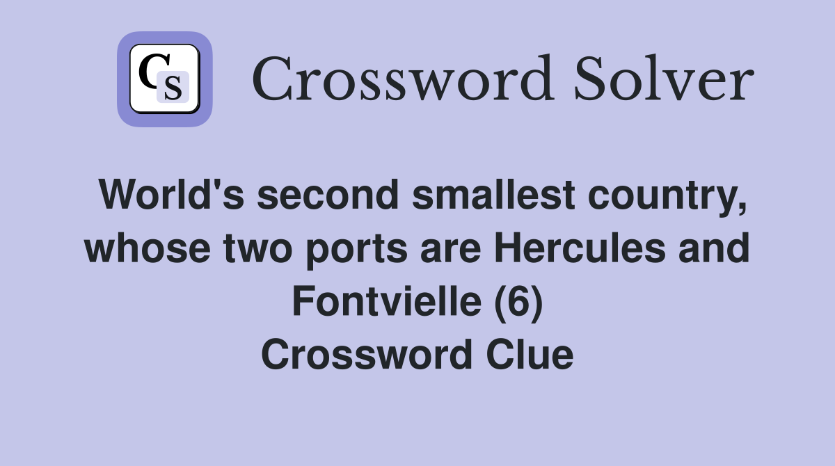 World's second smallest country, whose two ports are Hercules and Fontvielle (6) Crossword Clue