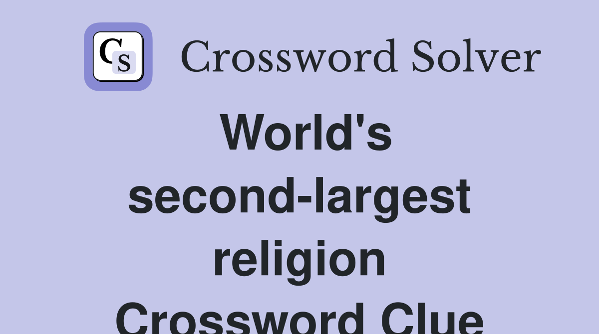 World's second-largest religion Crossword Clue