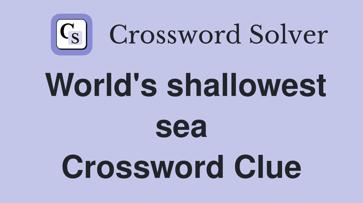 World's shallowest sea Crossword Clue