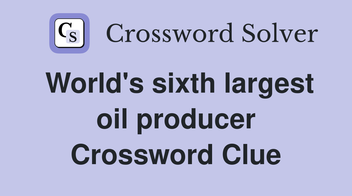 World's sixth largest oil producer Crossword Clue