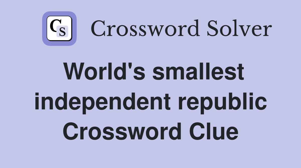 World's smallest independent republic Crossword Clue