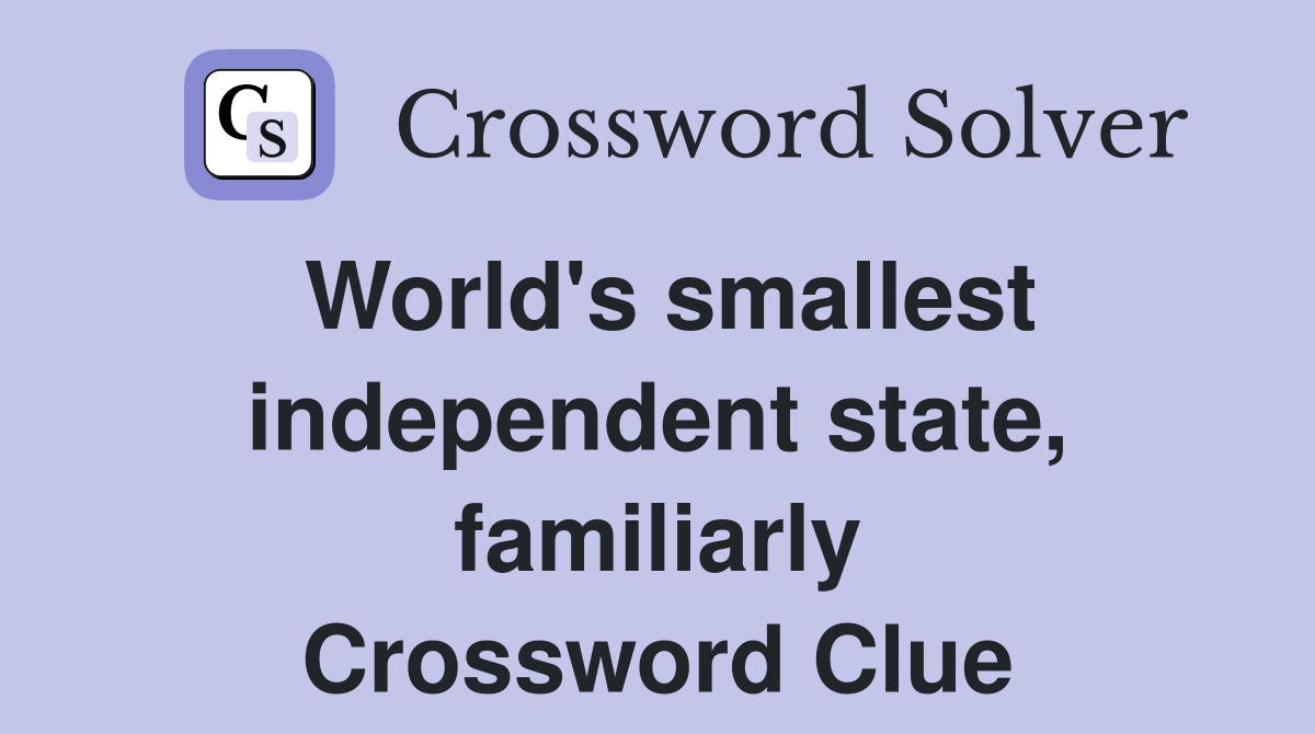 World's smallest independent state, familiarly Crossword Clue