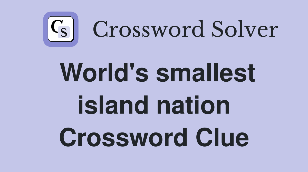 World's smallest island nation Crossword Clue