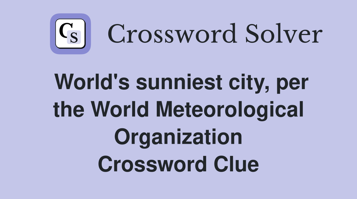 World's sunniest city, per the World Meteorological Organization Crossword Clue