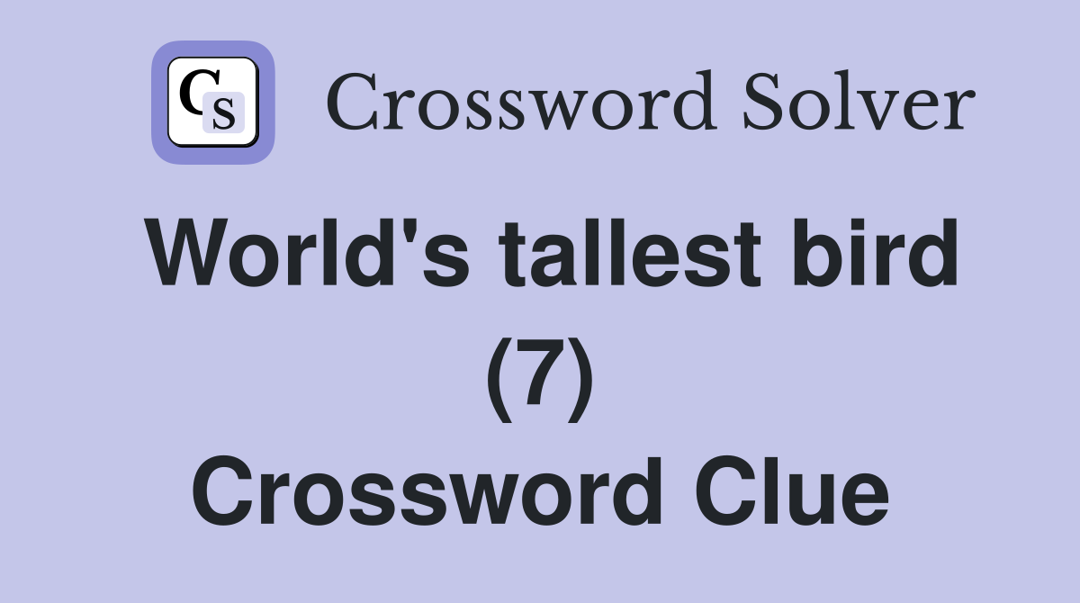World's tallest bird (7) Crossword Clue