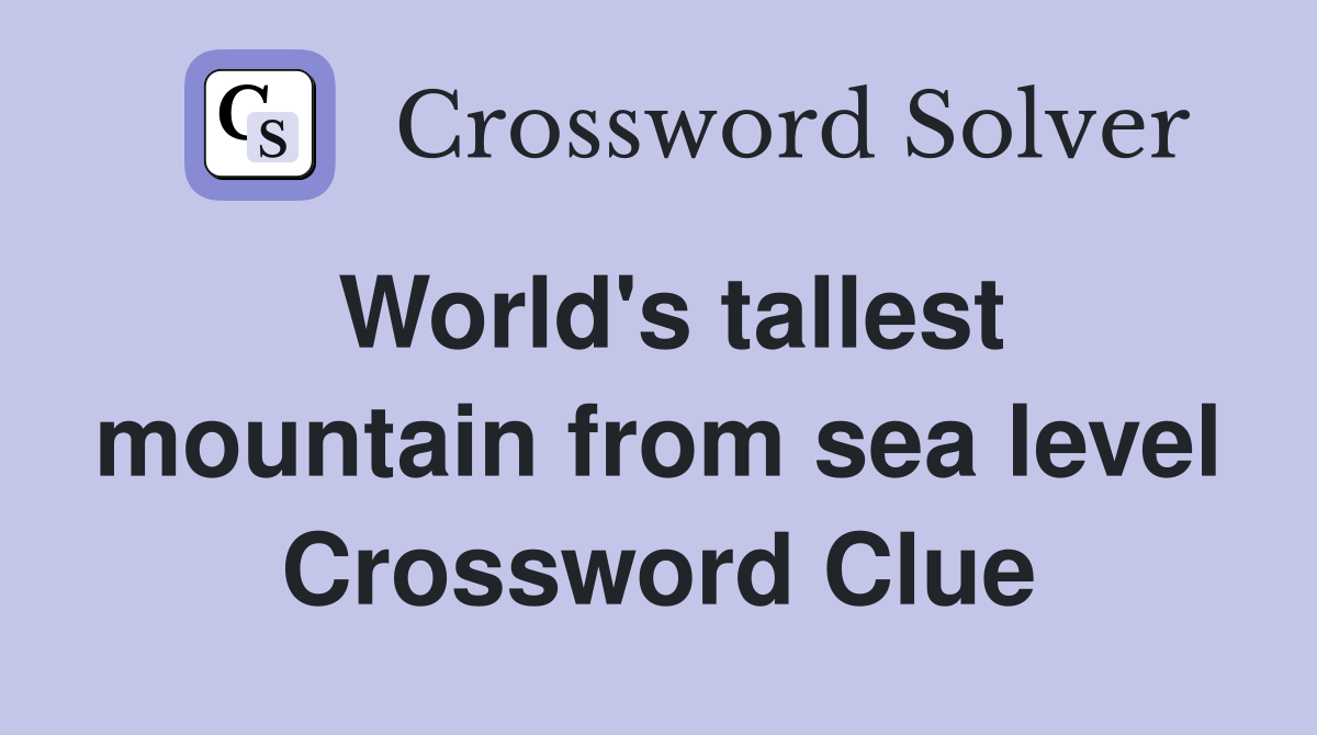 World's tallest mountain from sea level Crossword Clue