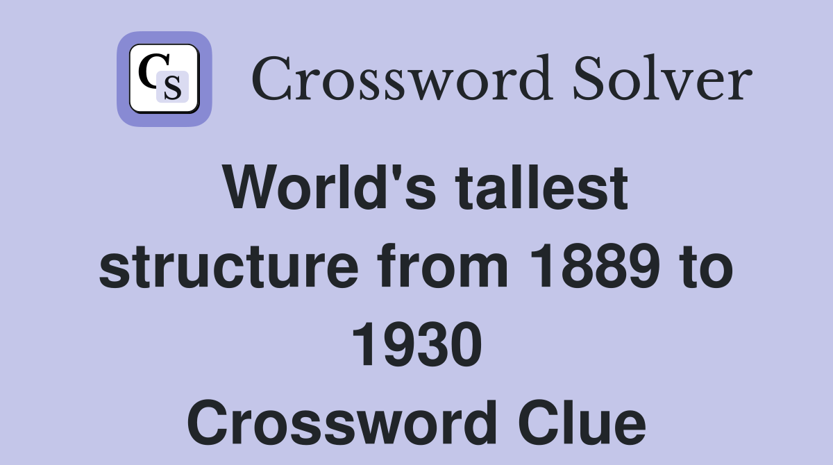 World's tallest structure from 1889 to 1930 Crossword Clue