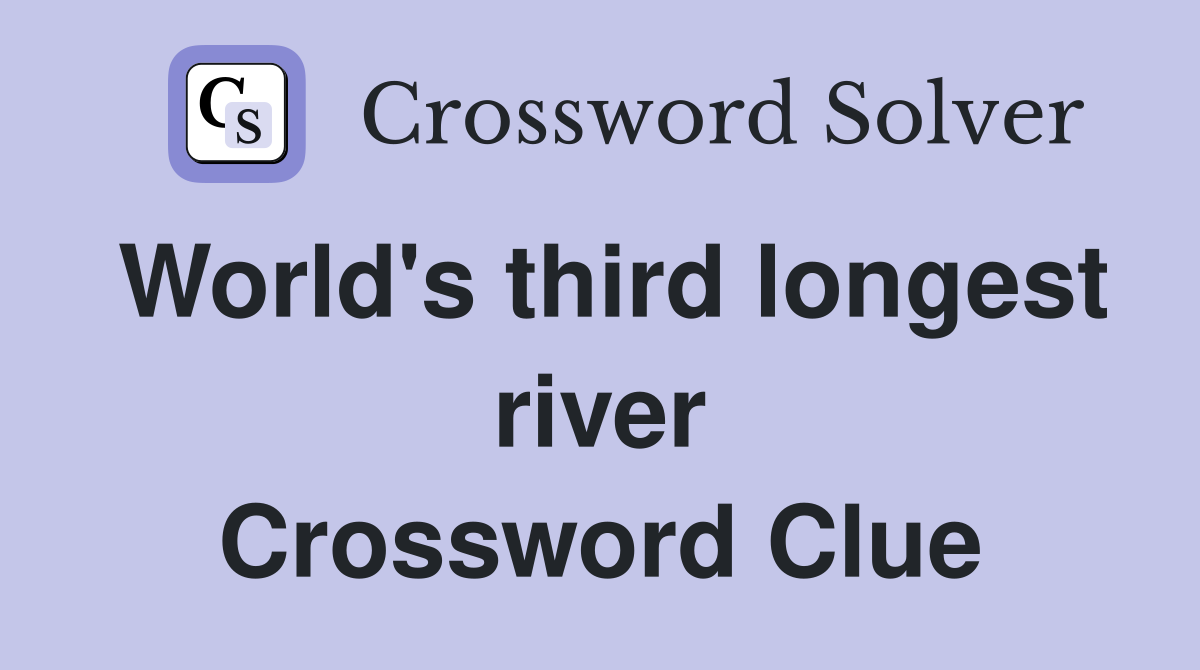 World's third longest river Crossword Clue