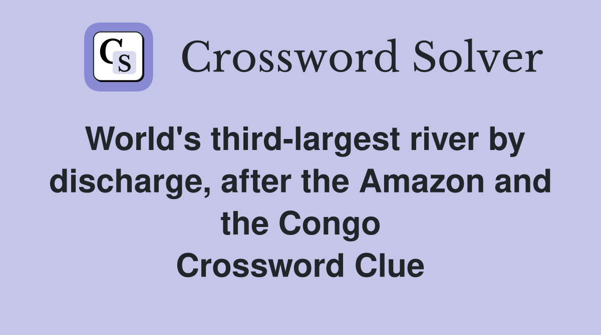 World's third-largest river by discharge, after the Amazon and the Congo Crossword Clue