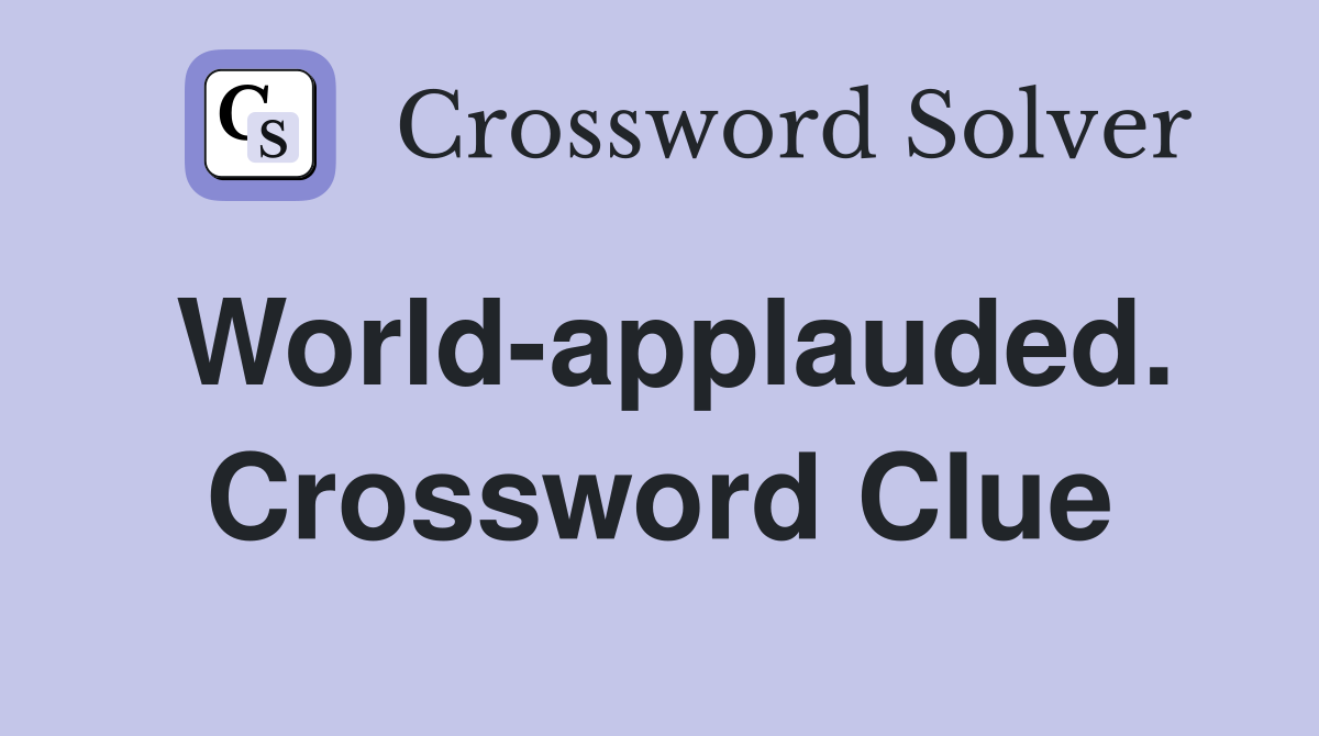 World-applauded. Crossword Clue