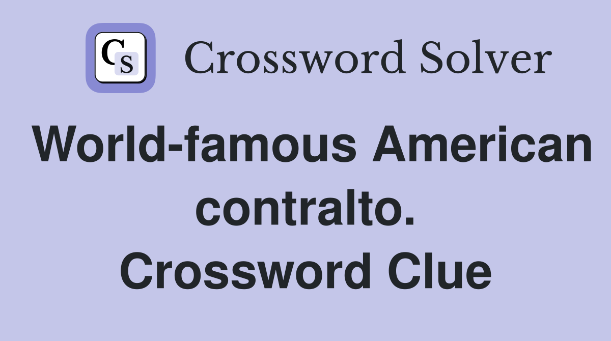 World-famous American contralto. Crossword Clue