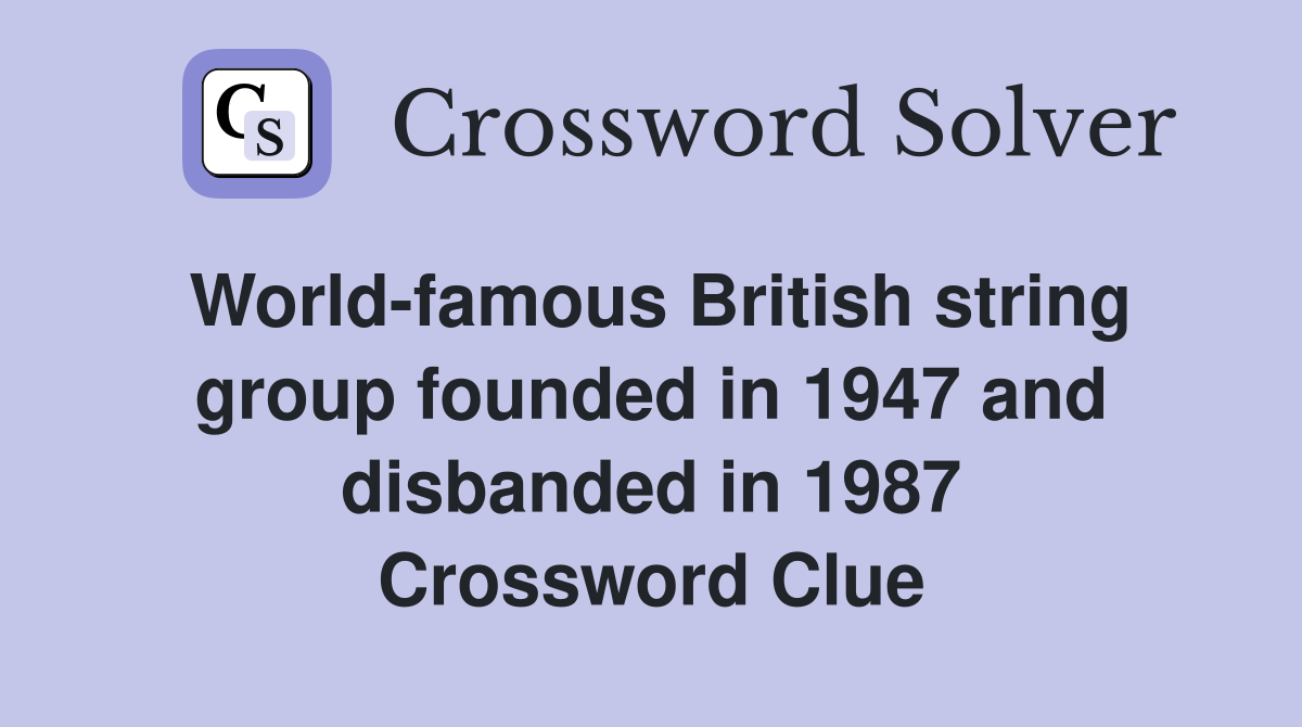 World-famous British string group founded in 1947 and disbanded in 1987 Crossword Clue