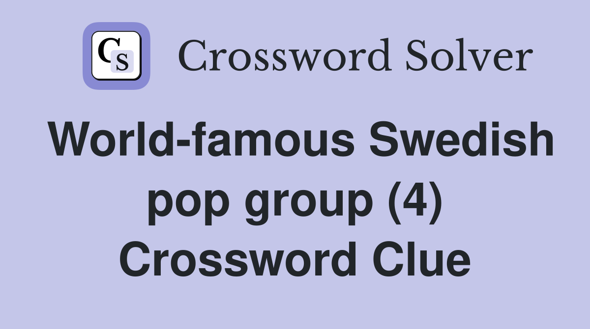 World-famous Swedish pop group (4) Crossword Clue
