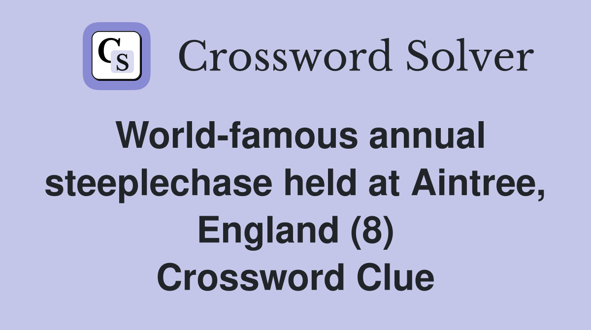 World-famous annual steeplechase held at Aintree, England (8) Crossword Clue