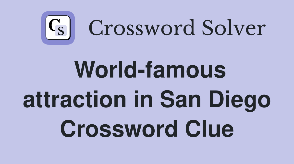 World-famous attraction in San Diego Crossword Clue