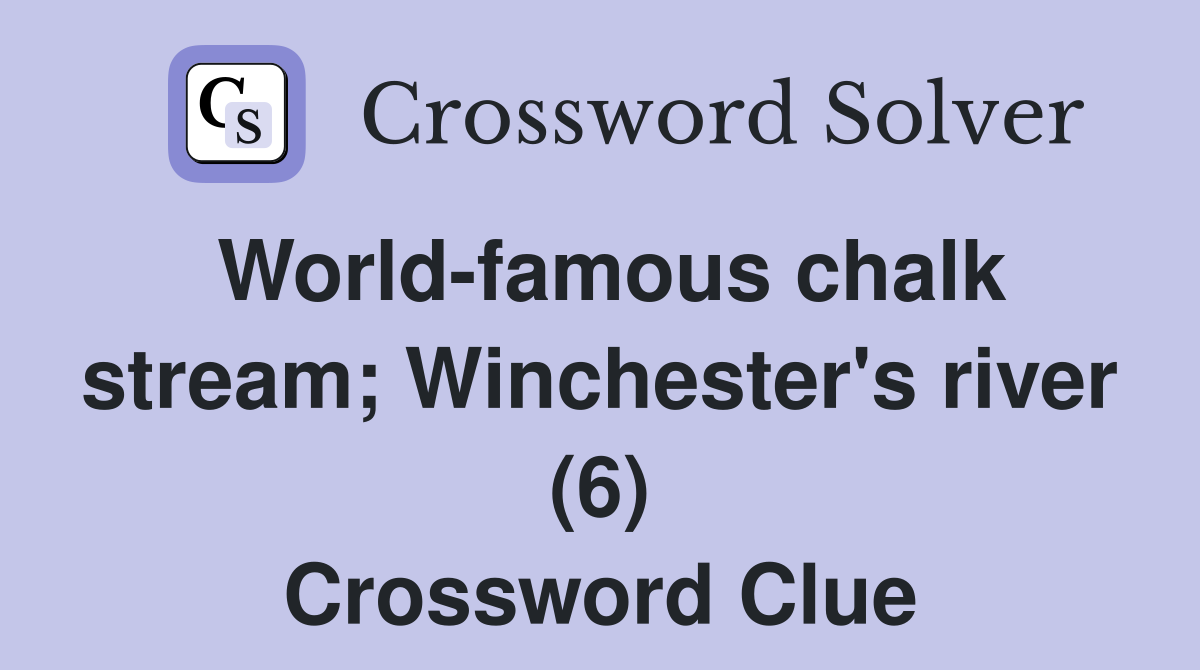 World-famous chalk stream; Winchester's river (6) Crossword Clue