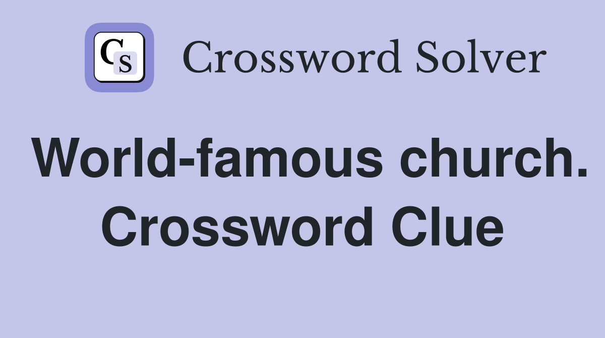 World-famous church. Crossword Clue