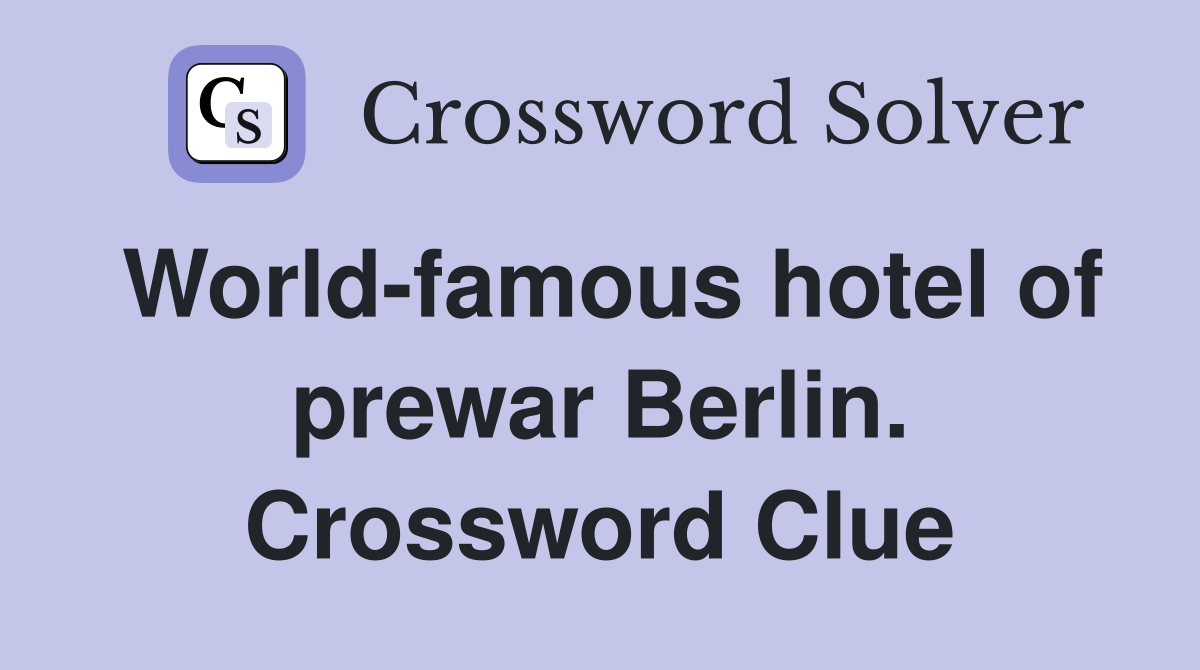 World-famous hotel of prewar Berlin. Crossword Clue