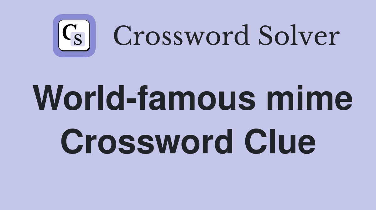 World-famous mime Crossword Clue