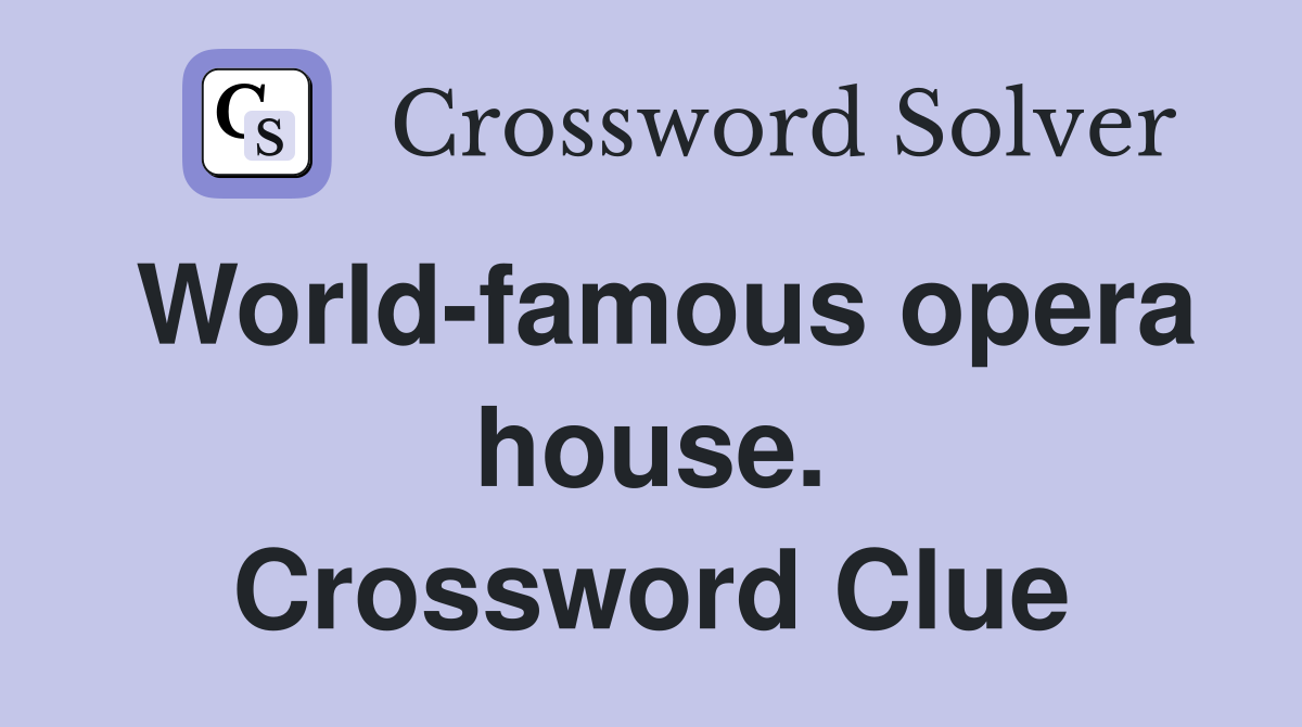 World-famous opera house. Crossword Clue