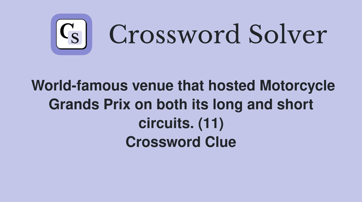 World-famous venue that hosted Motorcycle Grands Prix on both its long and short circuits. (11) Crossword Clue