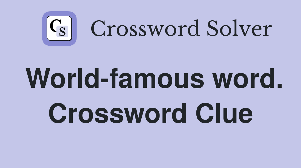 World-famous word. Crossword Clue