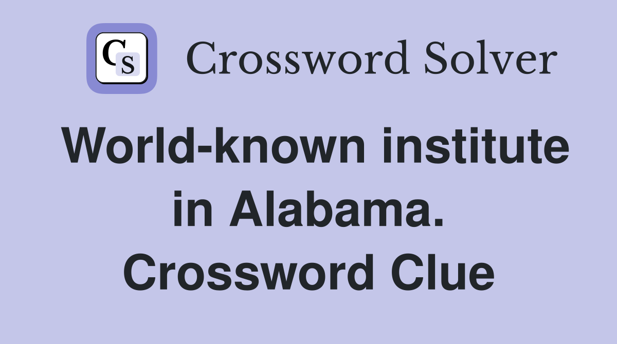 World-known institute in Alabama. Crossword Clue