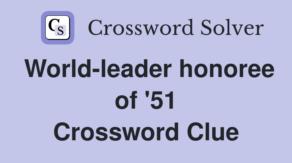 World-leader honoree of '51 Crossword Clue
