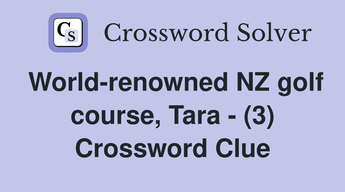 World-renowned NZ golf course, Tara - (3) Crossword Clue