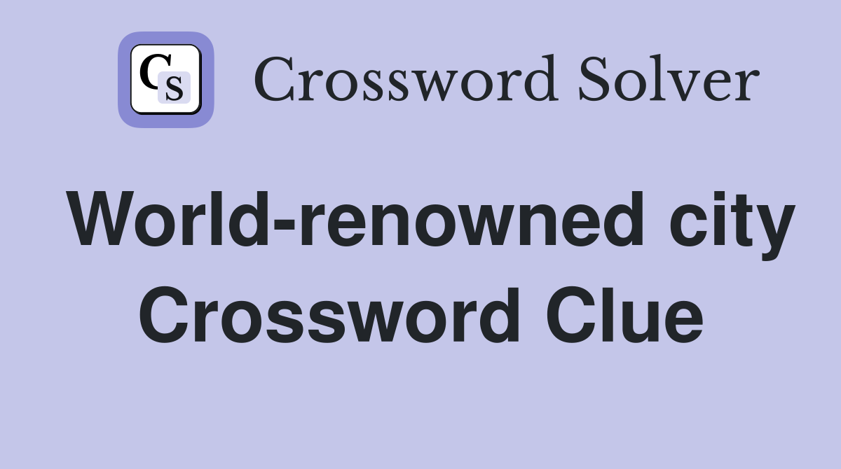 World-renowned city Crossword Clue