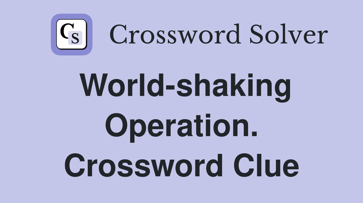 World-shaking Operation. Crossword Clue