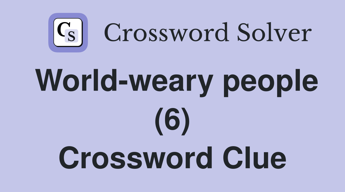 World-weary people (6) Crossword Clue